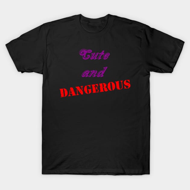 Cute and Dangerous T-Shirt by Dalekboy